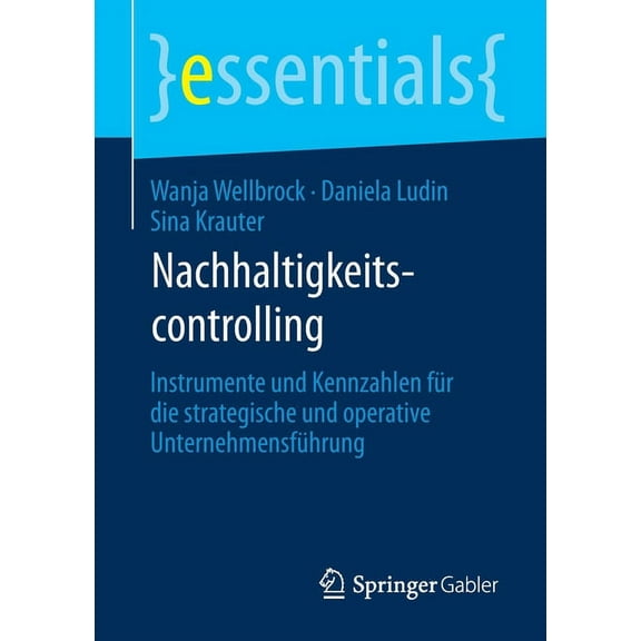 Essentials Nachhaltigkeitscontrolling: Instrumente Und Kennzahlen Für Die Strategische Und Operative Unternehmensführung, (Paperback)