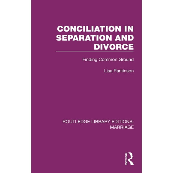 Routledge Library Editions: Marriage Conciliation in Separation and Divorce: Finding Common Ground, (Hardcover)