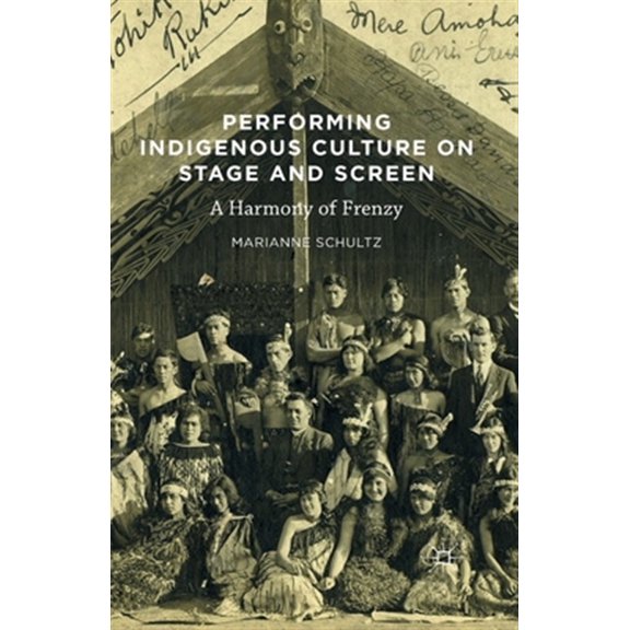 Pre-Owned Performing Indigenous Culture on Stage and Screen: A Harmony of Frenzy, (Paperback)