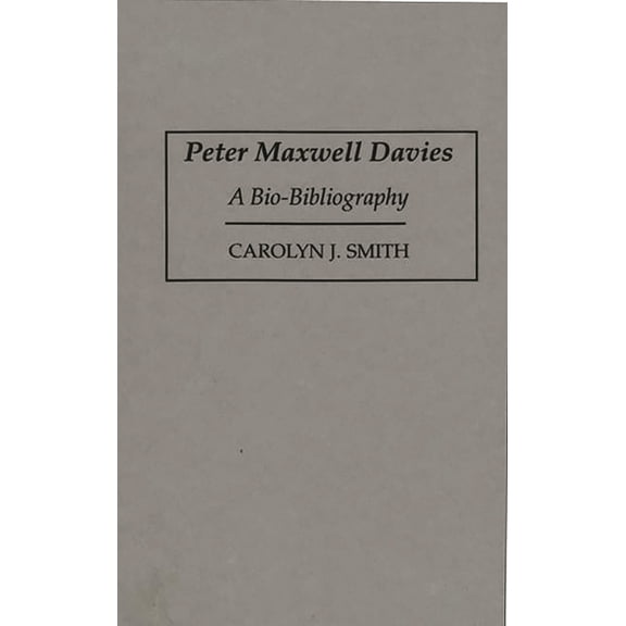 Bio-Bibliographies in Music Peter Maxwell Davies: A Bio-Bibliography, Book 57, (Hardcover)