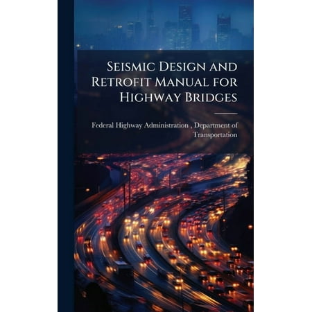 Seismic Design and Retrofit Manual for Highway Bridges (Hardcover)