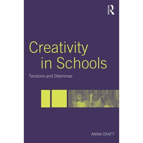 Creativity in Schools: Tensions and Dilemmas, (Paperback)