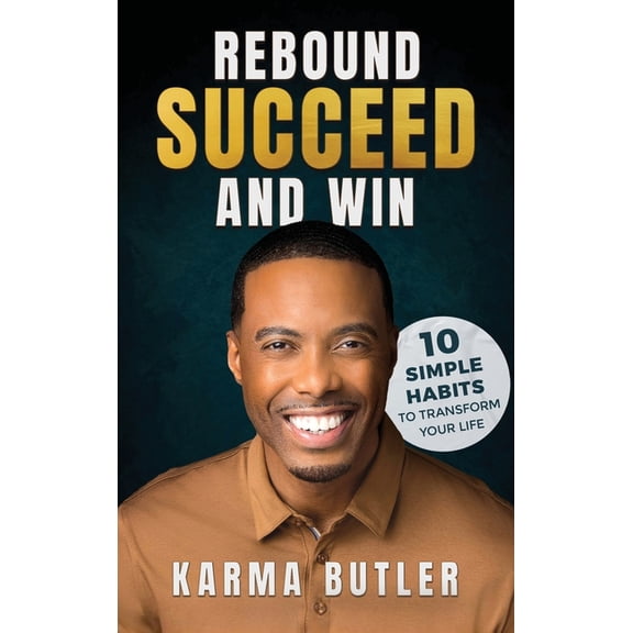 Rebound Succeed and Win: 10 Simple Habits To Transform Your Life, (Hardcover)