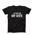 thumbnail image 3 of Let Me Ask My Wife, Funny Husband Shirt, Funny Marriage Tee, Husband Gift From Wife, Gift For Him, Husband Birthday Gift, Father's Day Gift, 3 of 4