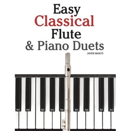 Easy Classical Flute & Piano Duets: Featuring Music of Bach Vivaldi Wagner and Other Composers (Paperback) by Marc