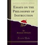 Essays on the Philosophy of Instruction (Classic Reprint)