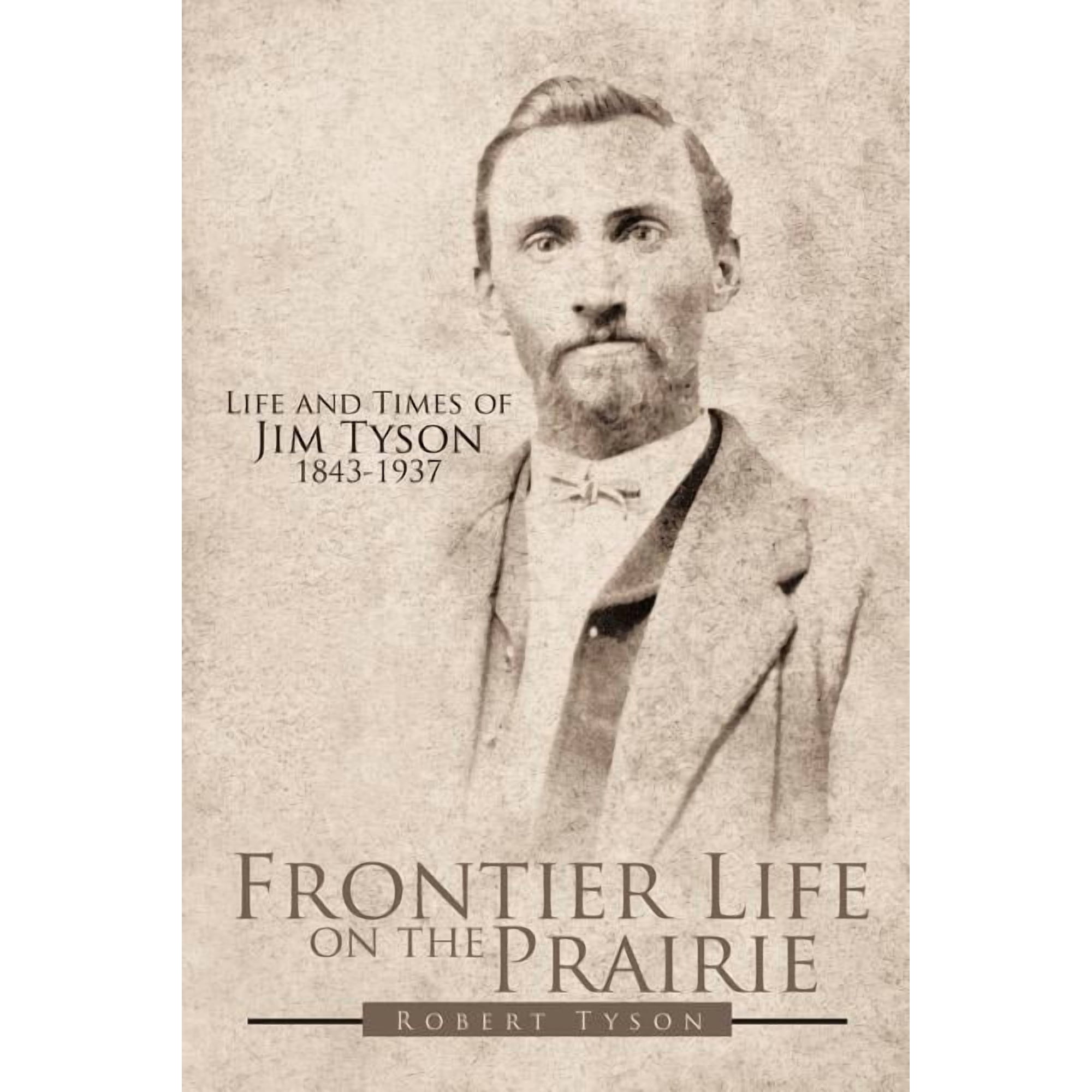Frontier Life on the Prairie: Life and Times of Jim Tyson 1843-1937 (Paperback)