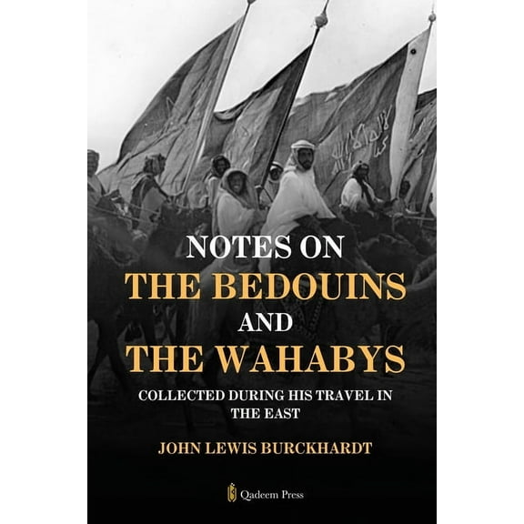 Notes on the Bedouins and the Wahabys: Collected during his travel in the East, (Paperback)
