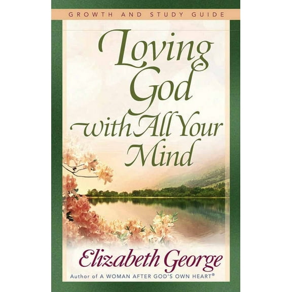 Loving God with All Your Mind Growth and Study Guide (Paperback)
