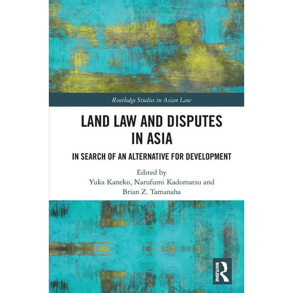Routledge Studies in Asian Law Land Law and Disputes in Asia: In Search of an Alternative for Development, (Paperback)