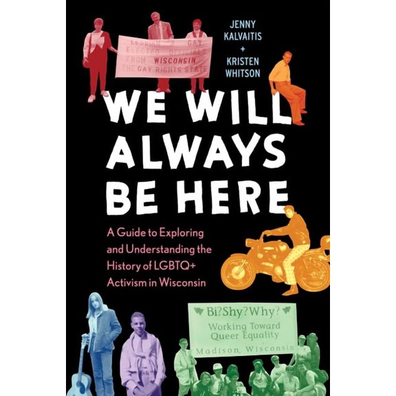 We Will Always Be Here: A Guide to Exploring and Understanding the History of LGBTQ  Activism in Wisconsin, (Paperback)