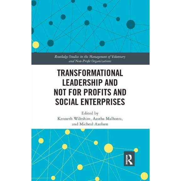 Routledge Studies in the Management of V Transformational Leadership and Not for Profits and Social Enterprises, (Paperback)
