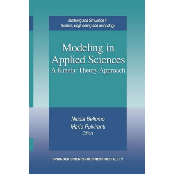 Modeling and Simulation in Science, Engi Modeling in Applied Sciences: A Kinetic Theory Approach, (Paperback)