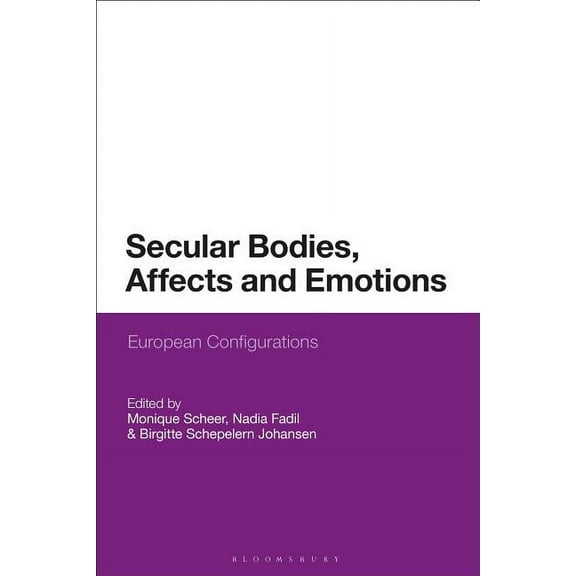 Secular Bodies, Affects and Emotions: European Configurations, (Hardcover)