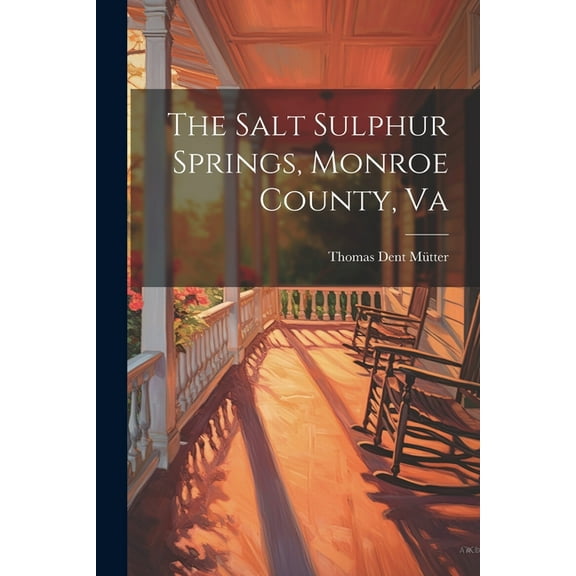 The Salt Sulphur Springs, Monroe County, Va (Paperback)