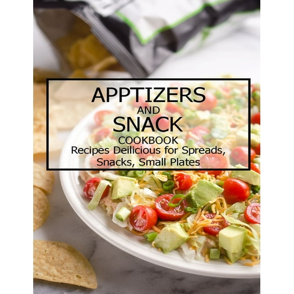 Apptizers and Snack Cookbook: Recipes Deilicious for Spreads, Snacks, Smaill Plates (Paperback)