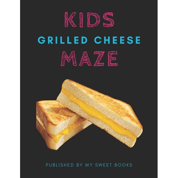 Kids Grilled Cheese Mazes: Maze Activity Book for Kids Great for Critical Thinking Skills, An Amazing Maze Activity Book