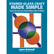 Dover Craft Books: Stained Glass Craft Made Simple : Step-By-Step Instructions Using the Modern Copper-Foil Method (Paperback)