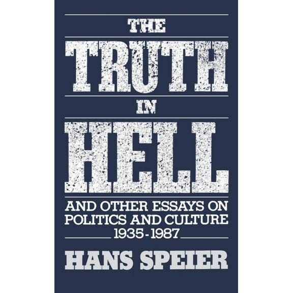The Truth in Hell and Other Essays on Politics and Culture, 1935-1987, (Hardcover)