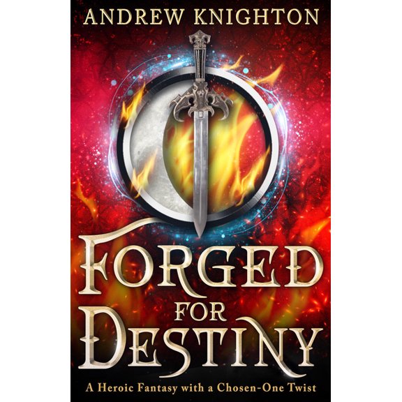 Forged for Destiny Forged for Destiny: A Heroic Fantasy with a Chosen-One Twist, Book 1, (Paperback)