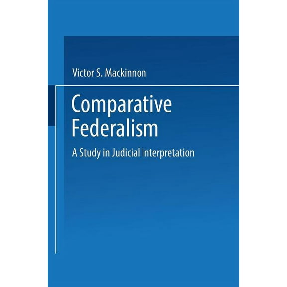 Comparative Federalism: A Study in Judicial Interpretation, (Paperback)