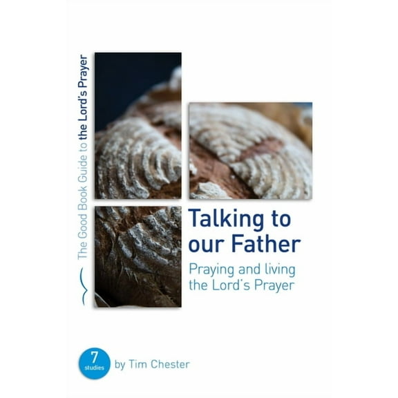 Good Book Guides: Talking to Our Father: Praying and Living the Lord's Prayer (Paperback)