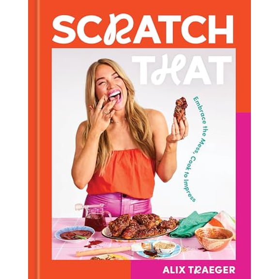 Pre-Owned Scratch That: Embrace the Mess, Cook to Impress - A Cookbook (Hardcover) 1454952849 9781454952848