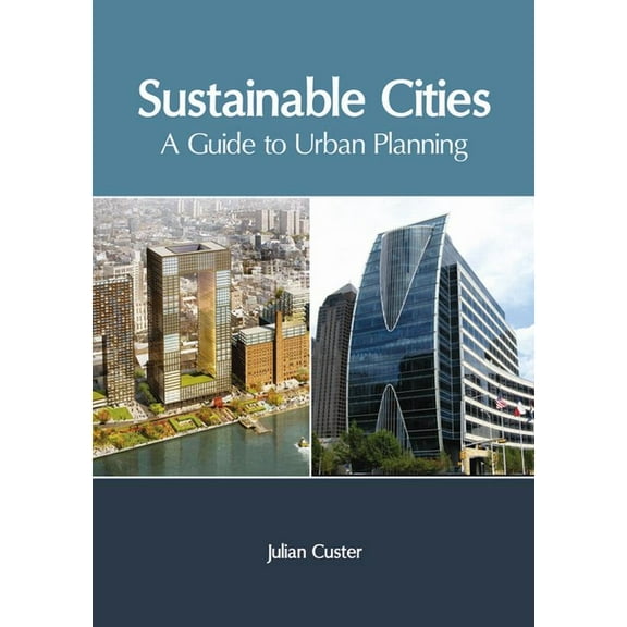 Sustainable Cities: A Guide to Urban Planning, (Hardcover)