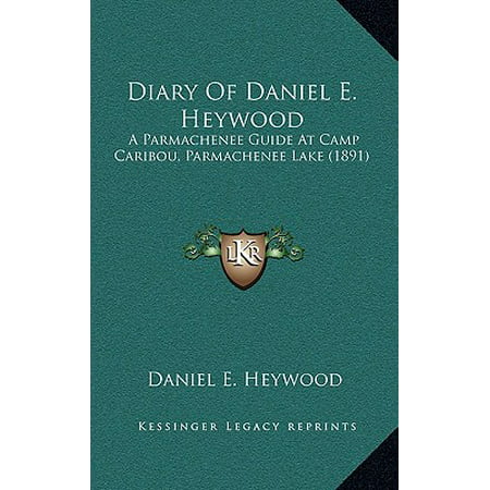 Diary of Daniel E. Heywood : A Parmachenee Guide at Camp Caribou, Parmachenee Lake