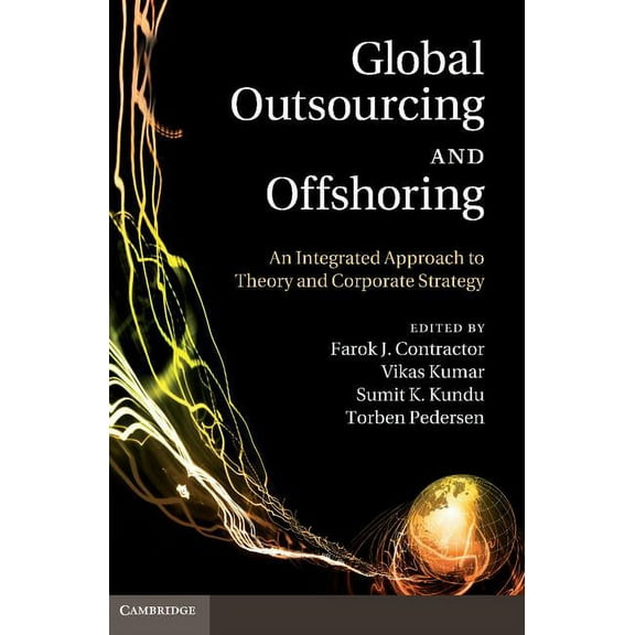 Global Outsourcing and Offshoring: An Integrated Approach to Theory and Corporate Strategy, (Paperback)