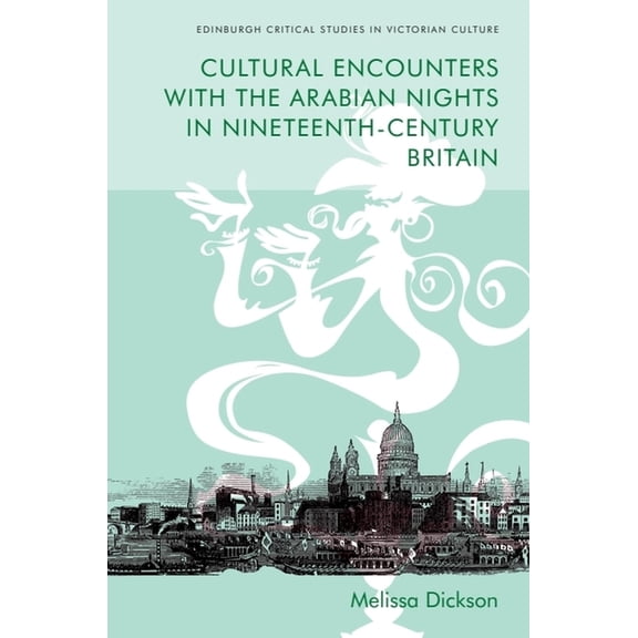 Edinburgh Critical Studies in Victorian  Cultural Encounters with the Arabian Nights in Nineteenth-Century Britain, (Paperback)