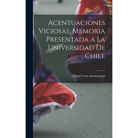 Acentuaciones Viciosas, Memoria Presentada a la Universidad de Chile (Hardcover)