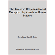 The Coercive Utopians: Social Deception by America's Power Players [Hardcover - Used]