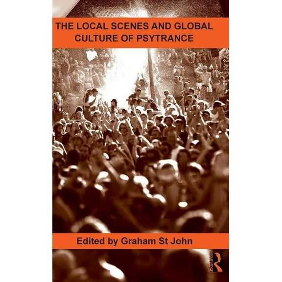 Routledge Studies in Ethnomusicology The Local Scenes and Global Culture of Psytrance, Book 02, (Hardcover)