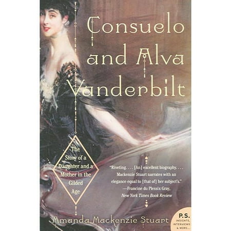 Consuelo And Alva Vanderbilt: The Story of a Daughter And a Mother in the Gilded Age