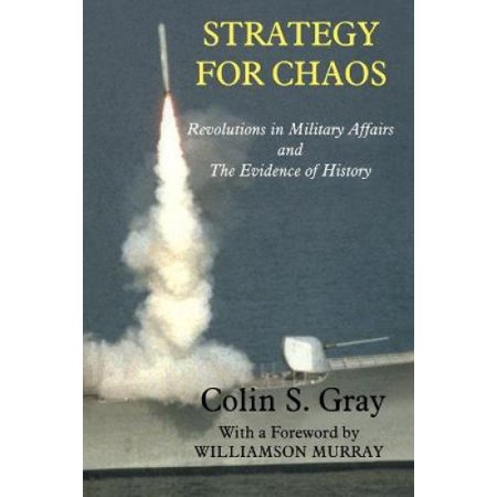 Strategy for Chaos: Revolutions in Military Affairs and the Evidence of ...