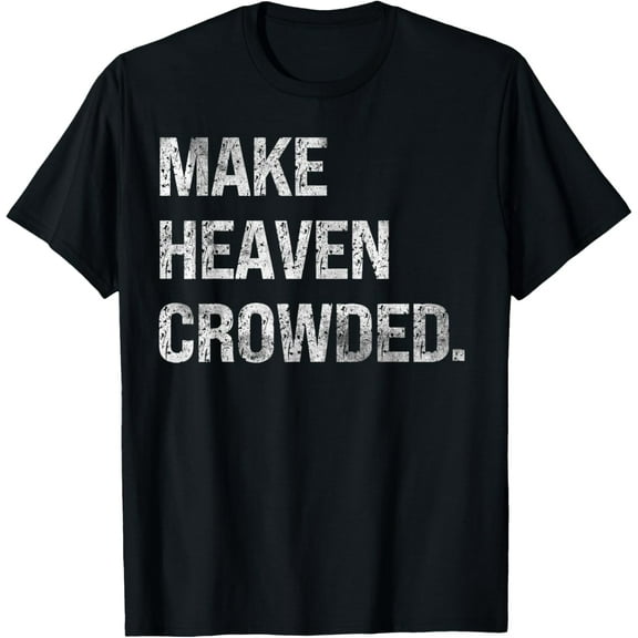make heaven crowded T-Shirt men and women can wear, black, white, gifts