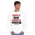 thumbnail image 3 of Earth is Now Heaven is Forever Sweatshirt for Men or Women Brisco Brands S, 3 of 6