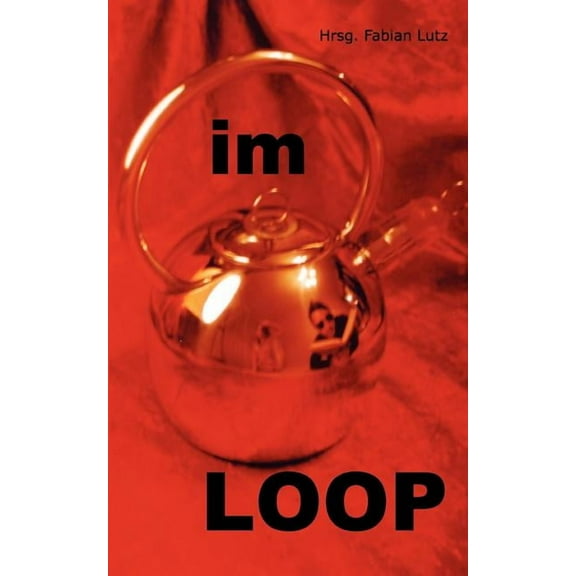 Im Loop: Texte aus dem deutschen Netz 1999 - 2006, (Paperback)