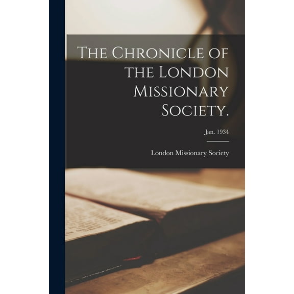 The Chronicle of the London Missionary Society.; Jan. 1934, (Paperback)