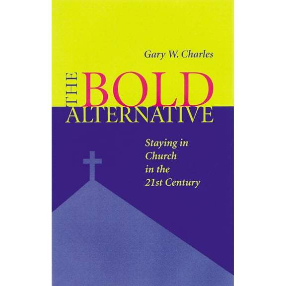 Bold Alternative: Staying in Church in the 21st Century (Paperback)