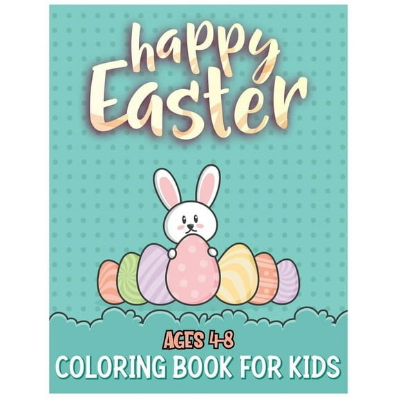 Happy Easter Coloring Book for Kids Ages 4-8: 30 Easter Coloring Pages for Toddlers or Preschool Kids (Fun Kid Activity Workbook) (Paperback)