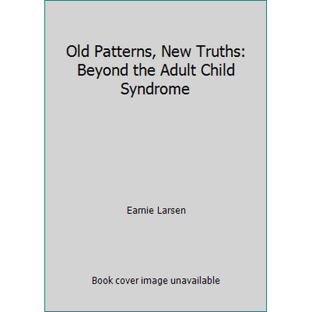 Old Patterns, New Truths: Beyond the Adult Child Syndrome [Paperback - Used]