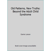 Old Patterns, New Truths: Beyond the Adult Child Syndrome [Paperback - Used]