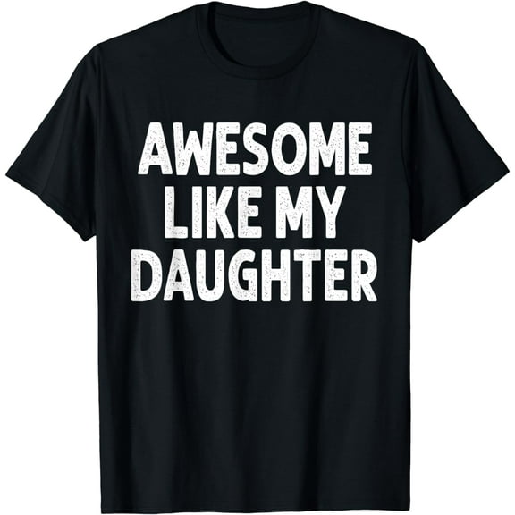 Awesome Like My Daughter Gifts Men Funny Fathers Day Dad T-Shirt