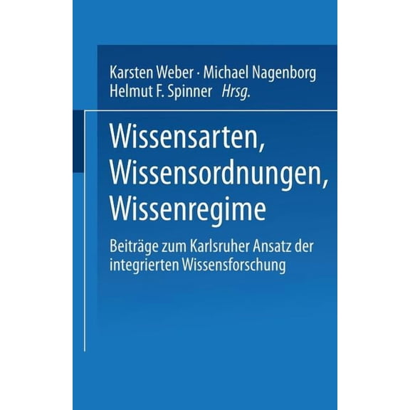Studien Zur Wissensordnung Wissensarten, Wissensordnungen, Wissensregime: BeitrÃ¤ge Zum Karlsruher Ansatz Der Integrierten Wissensforschung, Book 2, (Paperback)