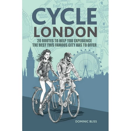 Cycle London : 20 routes to help you experience the best this famous city has to