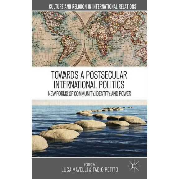 Culture and Religion in International Re Towards a Postsecular International Politics: New Forms of Community, Identity, and Power, (Hardcover)