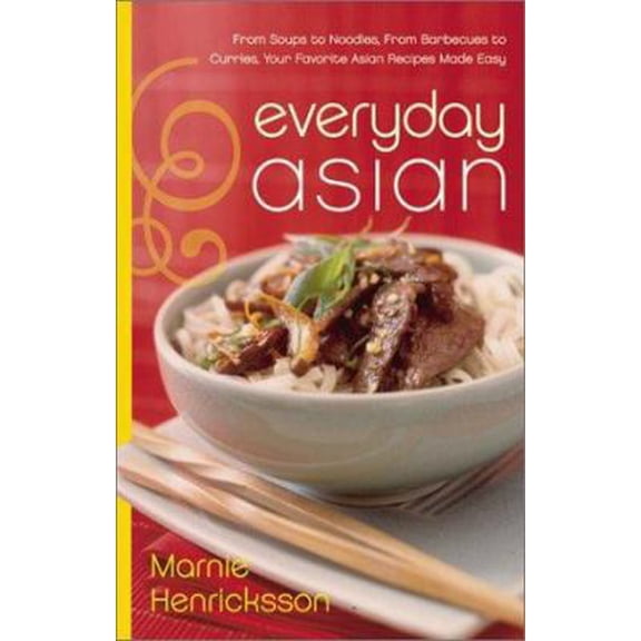 Pre-Owned Everyday Asian: From Soups to Noodles, From Barbecues to Curries, Your Favorite Asian Recipes Made Easy (Hardcover) 0060084669 9780060084660