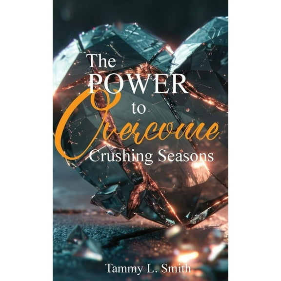 The Power to Overcome Crushing Seasons, (Paperback)